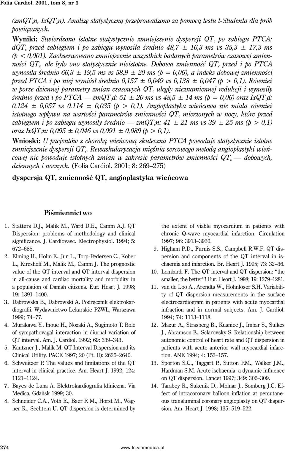 Zaobserwowano zmniejszenie wszystkich badanych parametrów czasowej zmienności QT c, ale było ono statystycznie nieistotne.