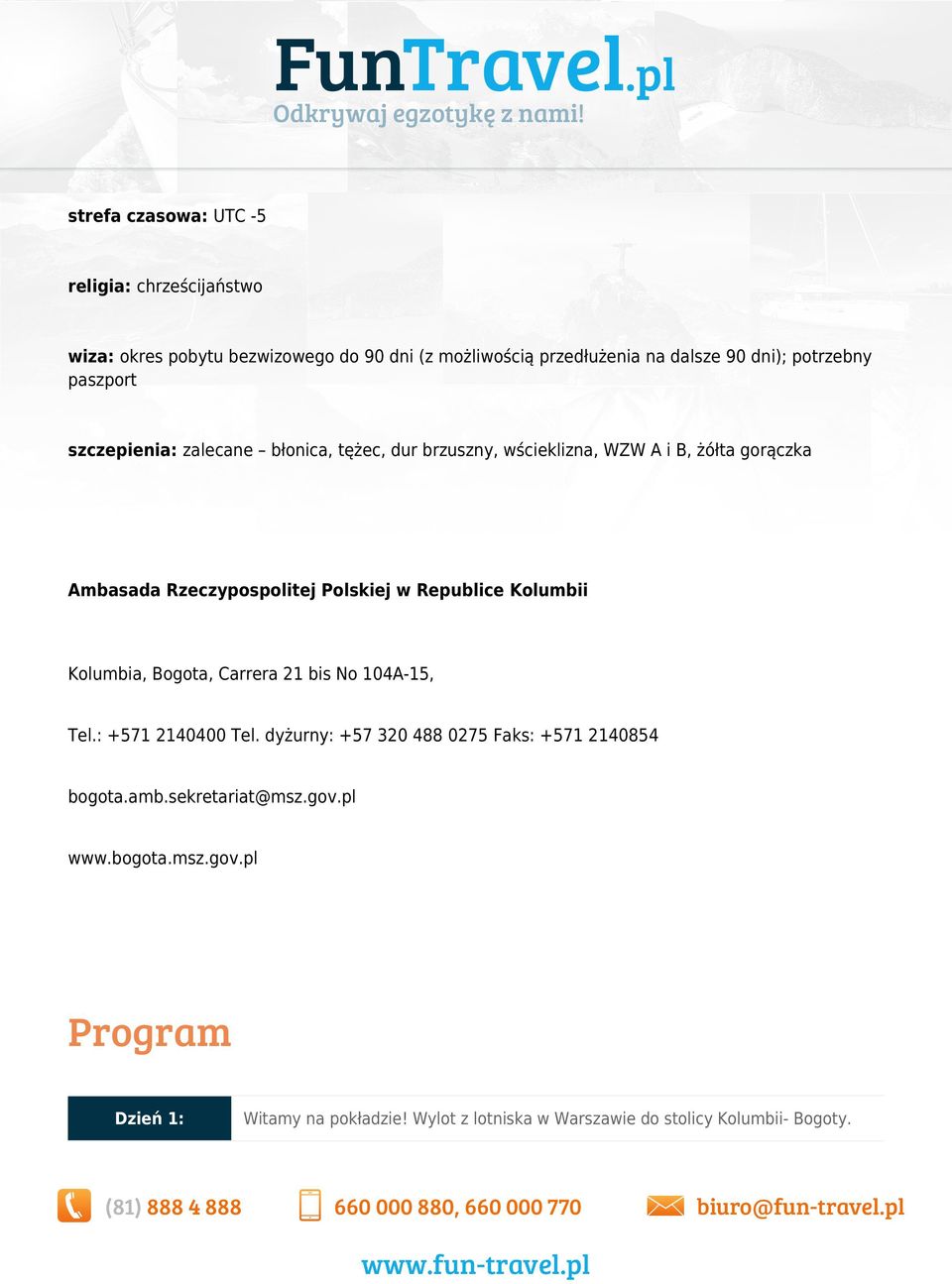 Polskiej w Republice Kolumbii Kolumbia, Bogota, Carrera 21 bis No 104A-15, Tel.: +571 2140400 Tel.
