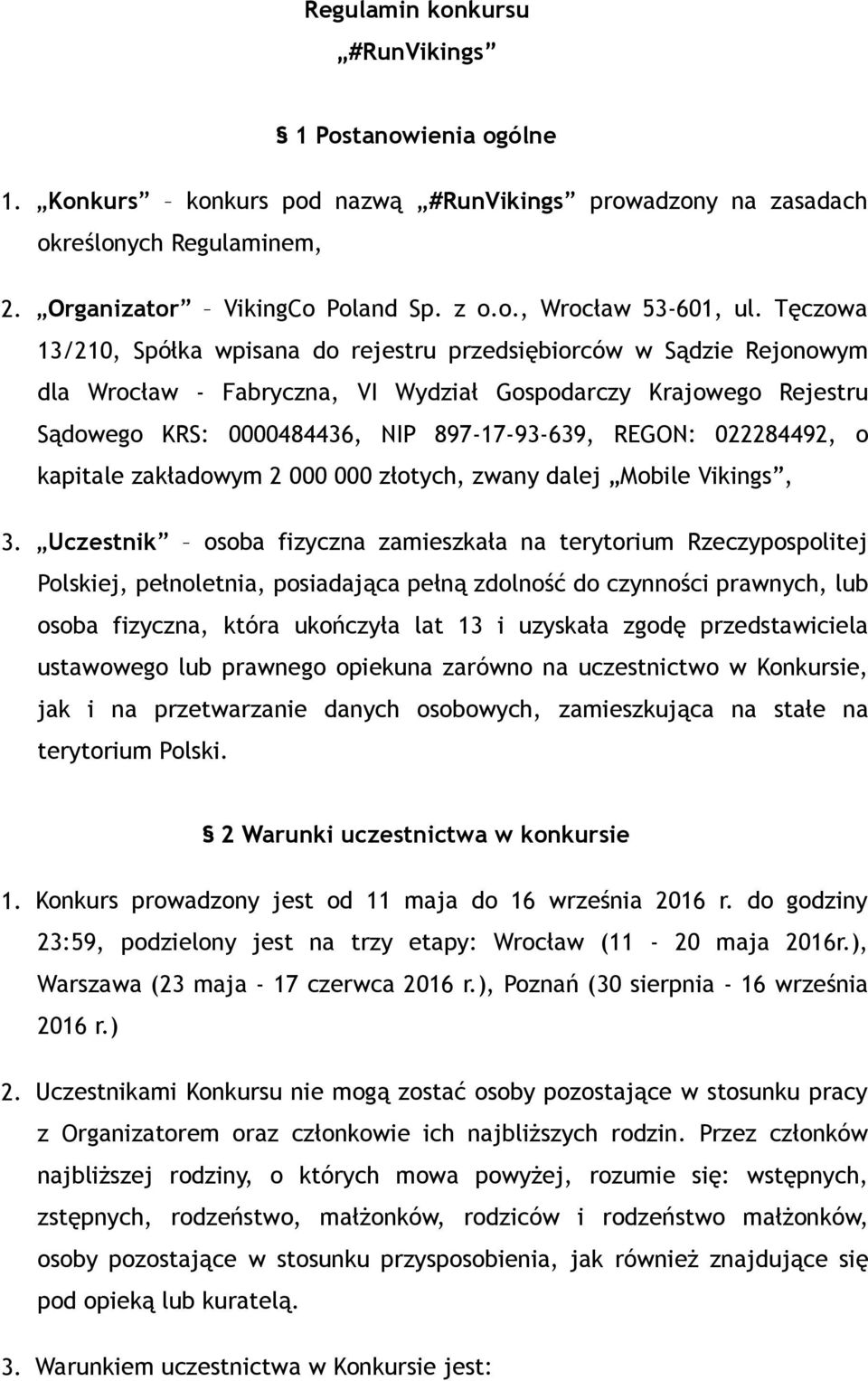 022284492, o kapitale zakładowym 2 000 000 złotych, zwany dalej Mobile Vikings, 3.