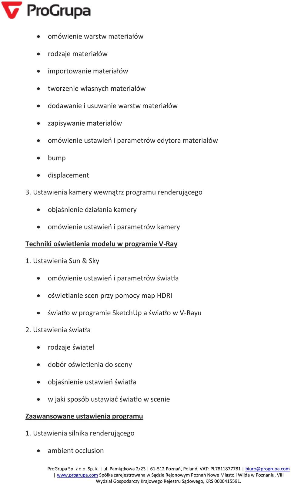 Ustawienia kamery wewnątrz programu renderującego objaśnienie działania kamery omówienie ustawień i parametrów kamery Techniki oświetlenia modelu w programie V-Ray 1.