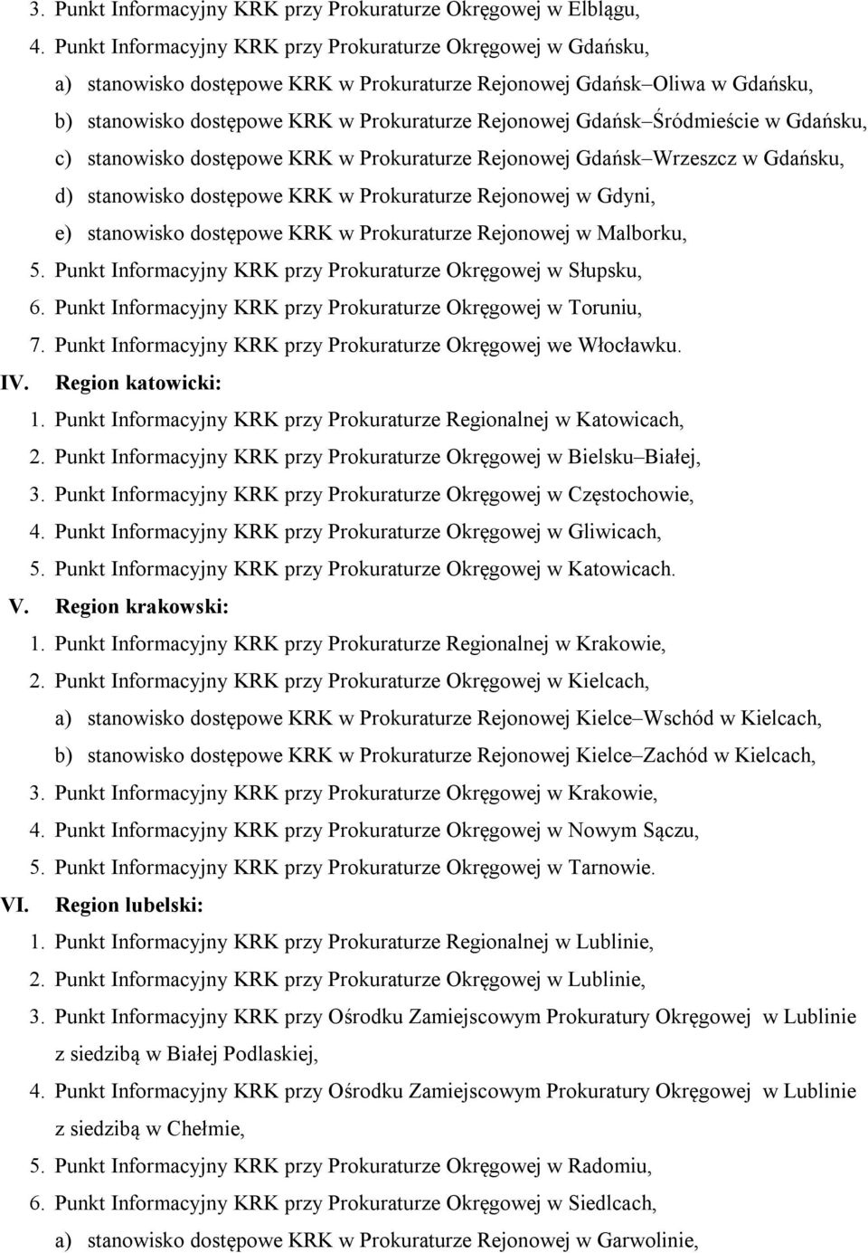 Śródmieście w Gdańsku, c) stanowisko dostępowe KRK w Prokuraturze Rejonowej Gdańsk Wrzeszcz w Gdańsku, d) stanowisko dostępowe KRK w Prokuraturze Rejonowej w Gdyni, e) stanowisko dostępowe KRK w