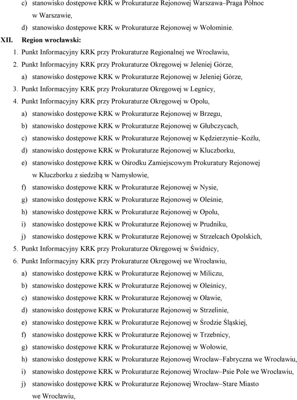 Punkt Informacyjny KRK przy Prokuraturze Okręgowej w Jeleniej Górze, a) stanowisko dostępowe KRK w Prokuraturze Rejonowej w Jeleniej Górze, 3.