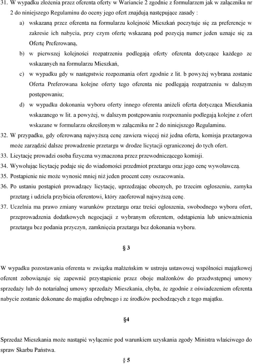 kolejności rozpatrzeniu podlegają oferty oferenta dotyczące każdego ze wskazanych na formularzu Mieszkań, c) w wypadku gdy w następstwie rozpoznania ofert zgodnie z lit.