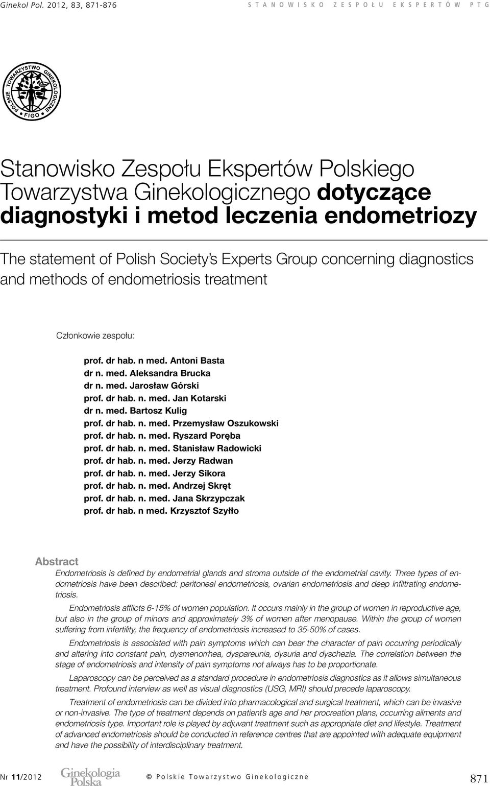 statement of Polish Society s Experts Group concerning diagnostics and methods of endometriosis treatment Członkowie zespołu: prof. dr hab. n med. Antoni Basta dr n. med. Aleksandra Brucka dr n. med. Jarosław Górski prof.