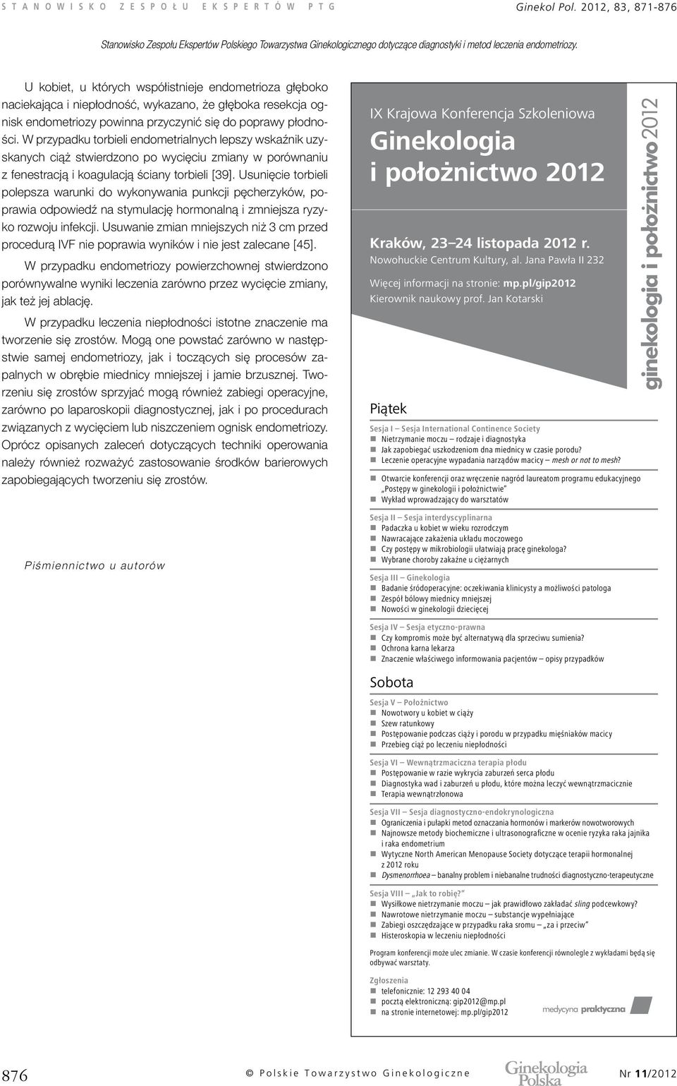 W przypadku torbieli endometrialnych lepszy wskaźnik uzyskanych ciąż stwierdzono po wycięciu zmiany w porównaniu z fenestracją i koagulacją ściany torbieli [39].