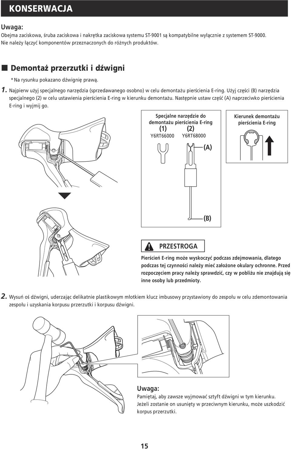 Najpierw użyj specjalnego narzędzia (sprzedawanego osobno) w celu demontażu pierścienia E-ring. Użyj części (B) narzędzia specjalnego (2) w celu ustawienia pierścienia E-ring w kierunku demontażu.