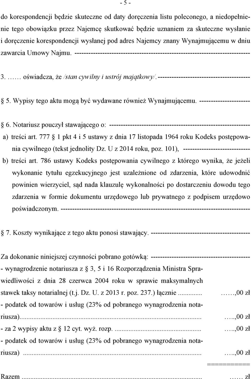 oświadcza, że /stan cywilny i ustrój majątkowy/. ---------------------------------------- 5. Wypisy tego aktu mogą być wydawane również Wynajmującemu. ---------------------- 6.