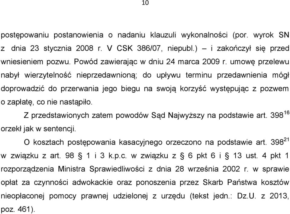 umowę przelewu nabył wierzytelność nieprzedawnioną; do upływu terminu przedawnienia mógł doprowadzić do przerwania jego biegu na swoją korzyść występując z pozwem o zapłatę, co nie nastąpiło.