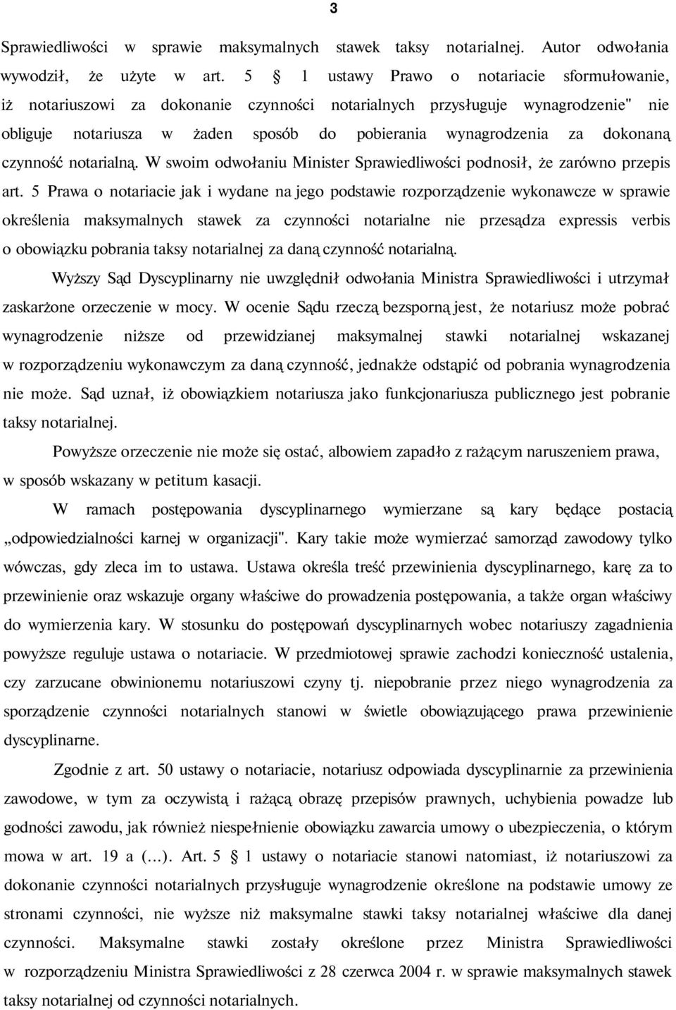dokonaną czynność notarialną. W swoim odwołaniu Minister Sprawiedliwości podnosił, że zarówno przepis art.