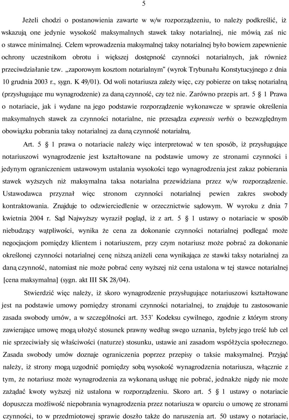 zaporowym kosztom notarialnym" (wyrok Trybunału Konstytucyjnego z dnia 10 grudnia 2003 r., sygn. K 49/01).