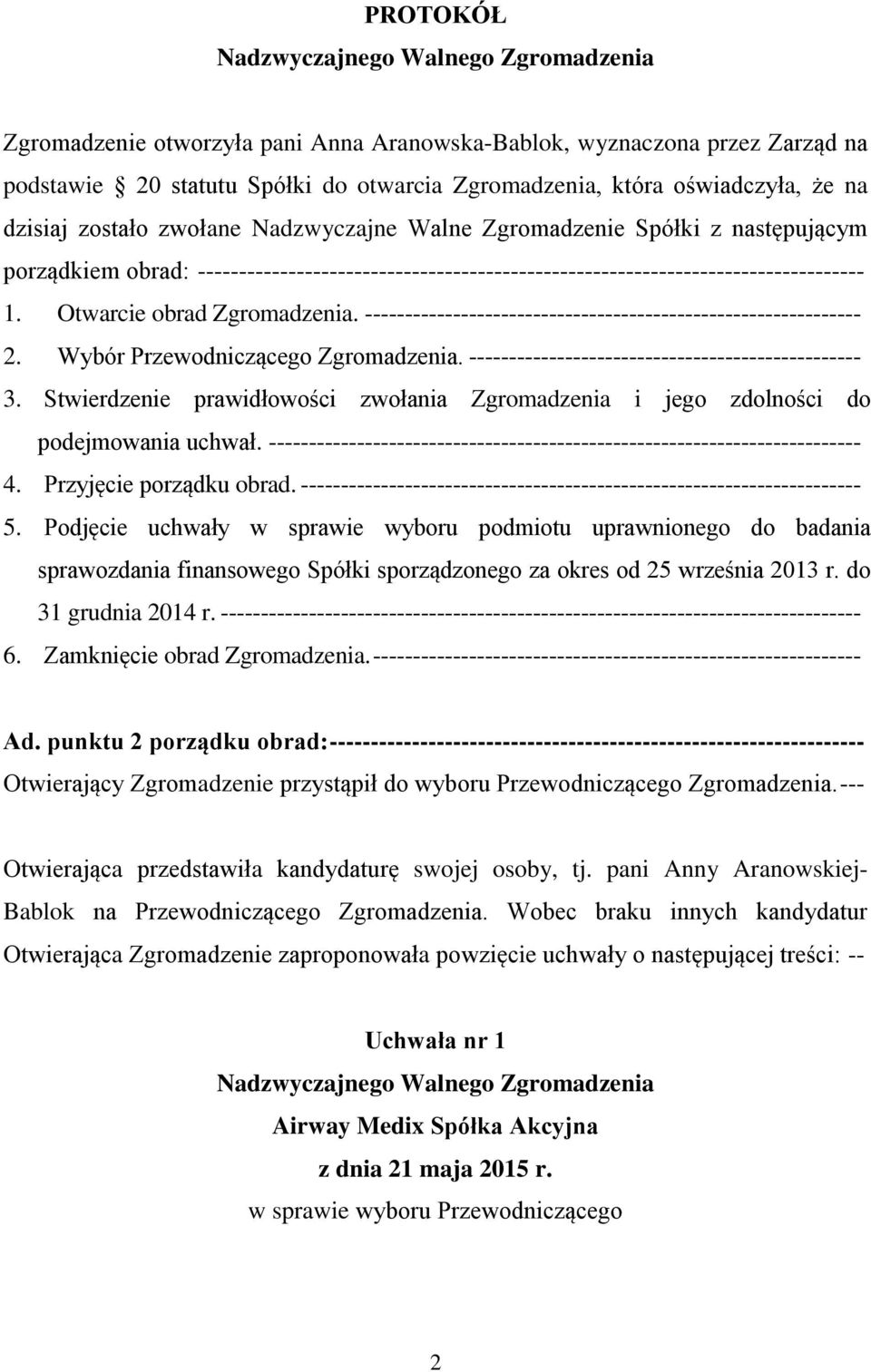 -------------------------------------------------------------- 2. Wybór Przewodniczącego Zgromadzenia. ------------------------------------------------- 3.