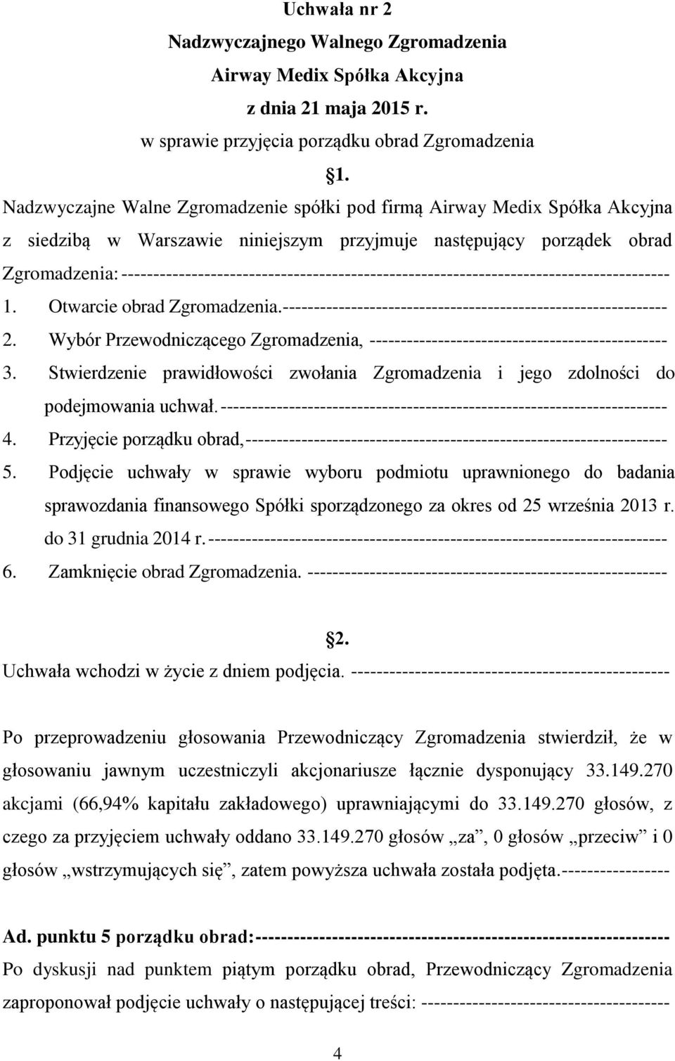 -------------------------------------------------------------------------------------- 1. Otwarcie obrad Zgromadzenia. -------------------------------------------------------------- 2.