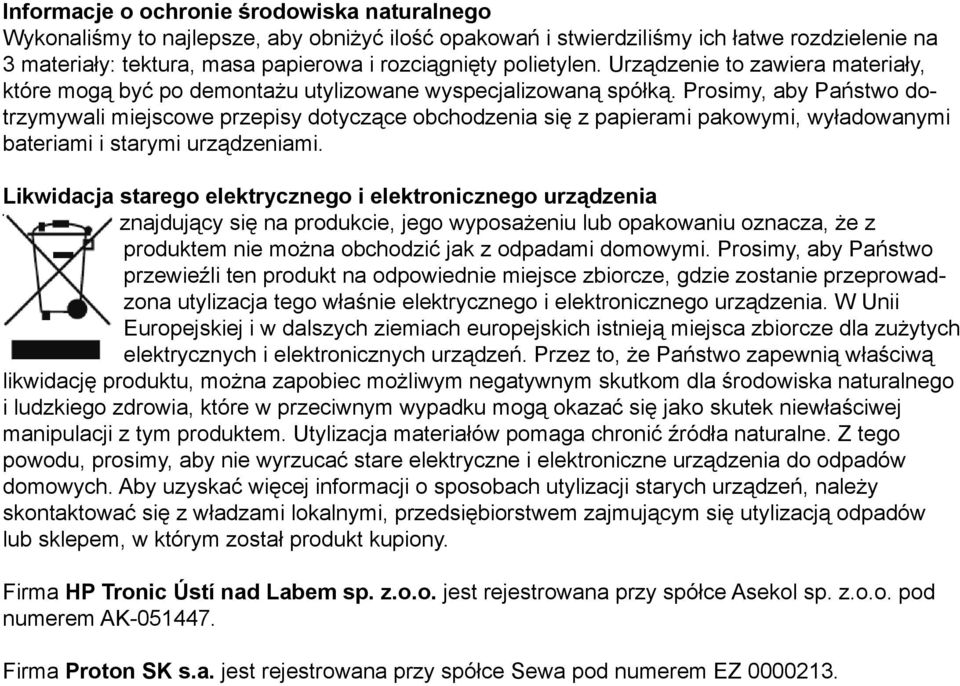 Prosimy, aby Państwo dotrzymywali miejscowe przepisy dotyczące obchodzenia się z papierami pakowymi, wyładowanymi bateriami i starymi urządzeniami.
