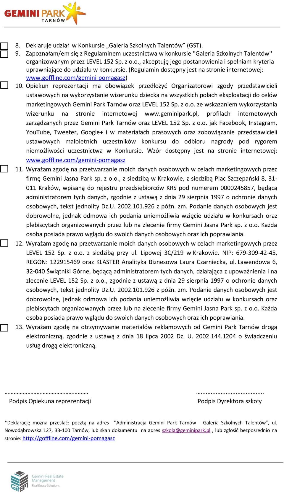 Opiekun reprezentacji ma obowiązek przedłożyć Organizatorowi zgody przedstawicieli ustawowych na wykorzystanie wizerunku dziecka na wszystkich polach eksploatacji do celów marketingowych Gemini Park