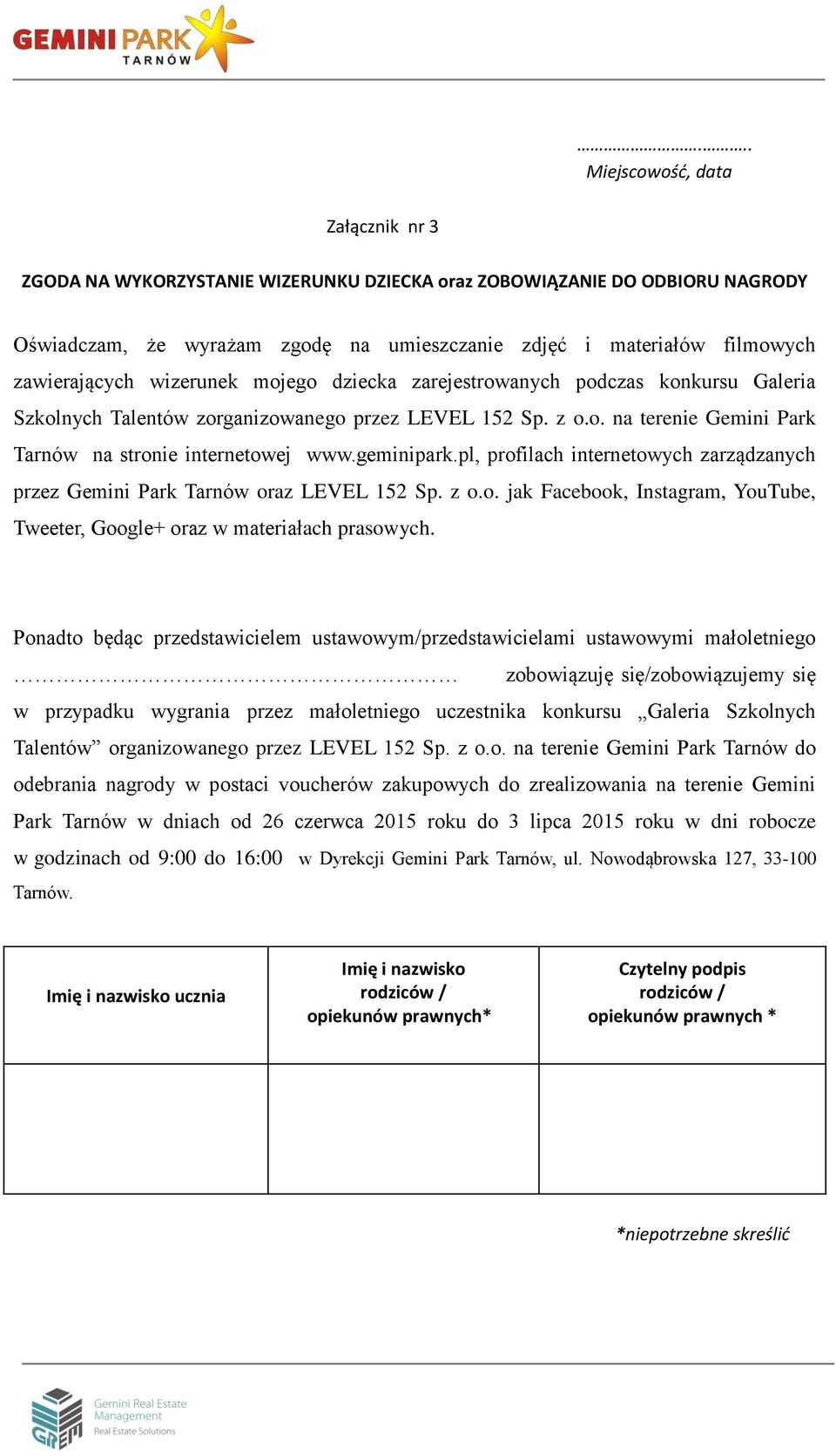 pl, profilach internetowych zarządzanych przez Gemini Park Tarnów oraz LEVEL 152 Sp. z o.o. jak Facebook, Instagram, YouTube, Tweeter, Google+ oraz w materiałach prasowych.