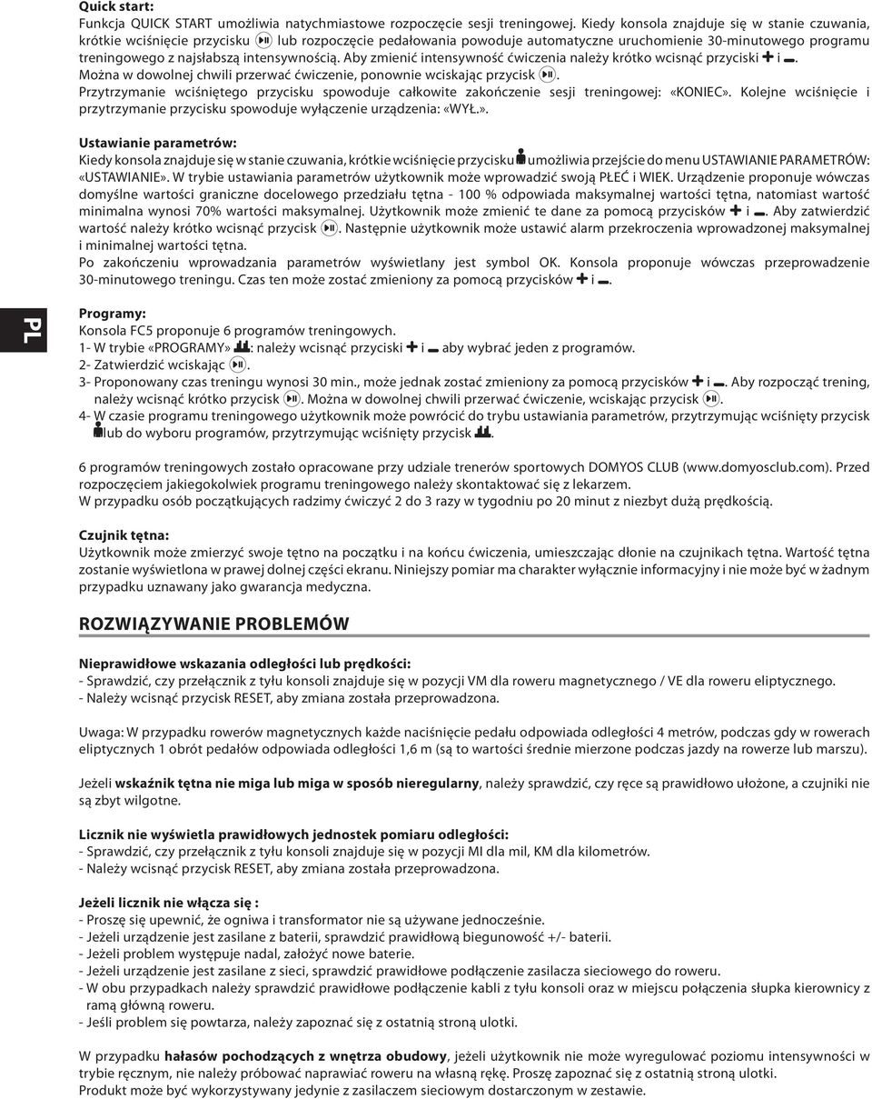 intensywnością. Aby zmienić intensywność ćwiczenia należy krótko wcisnąć przyciski i. Można w dowolnej chwili przerwać ćwiczenie, ponownie wciskając przycisk.