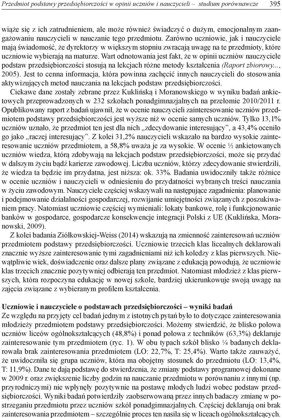Wart odnotowania jest fakt, że w opinii uczniów nauczyciele podstaw przedsiębiorczości stosują na lekcjach różne metody kształcenia (Raport zbiorowy..., 2005).