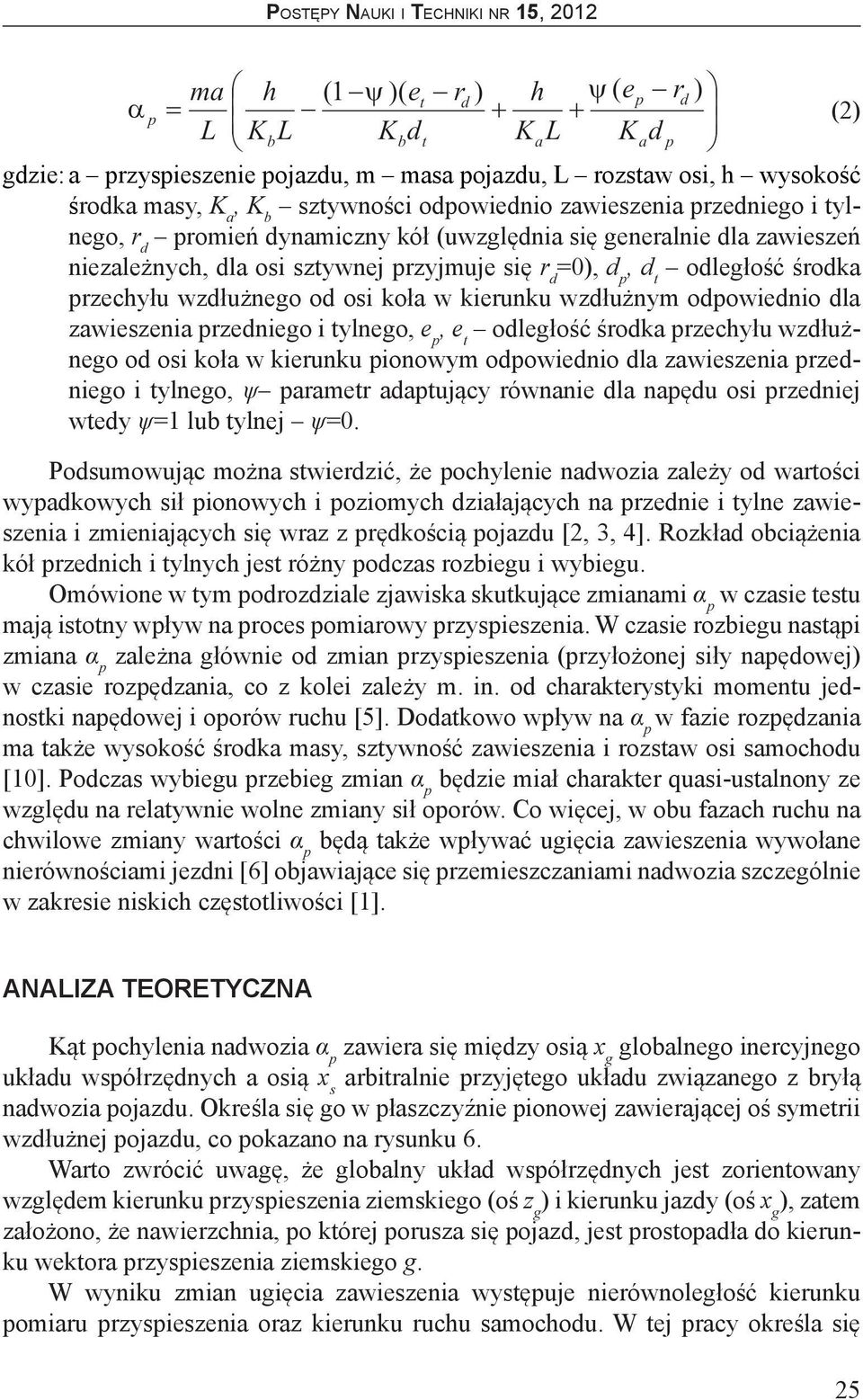 tylnego, e p, e t odległość środka przechyłu wzdłużnego od osi koła w kierunku pionowym odpowiednio dla zawieszenia przedniego i tylnego, ψ parametr adaptujący równanie dla napędu osi przedniej wtedy