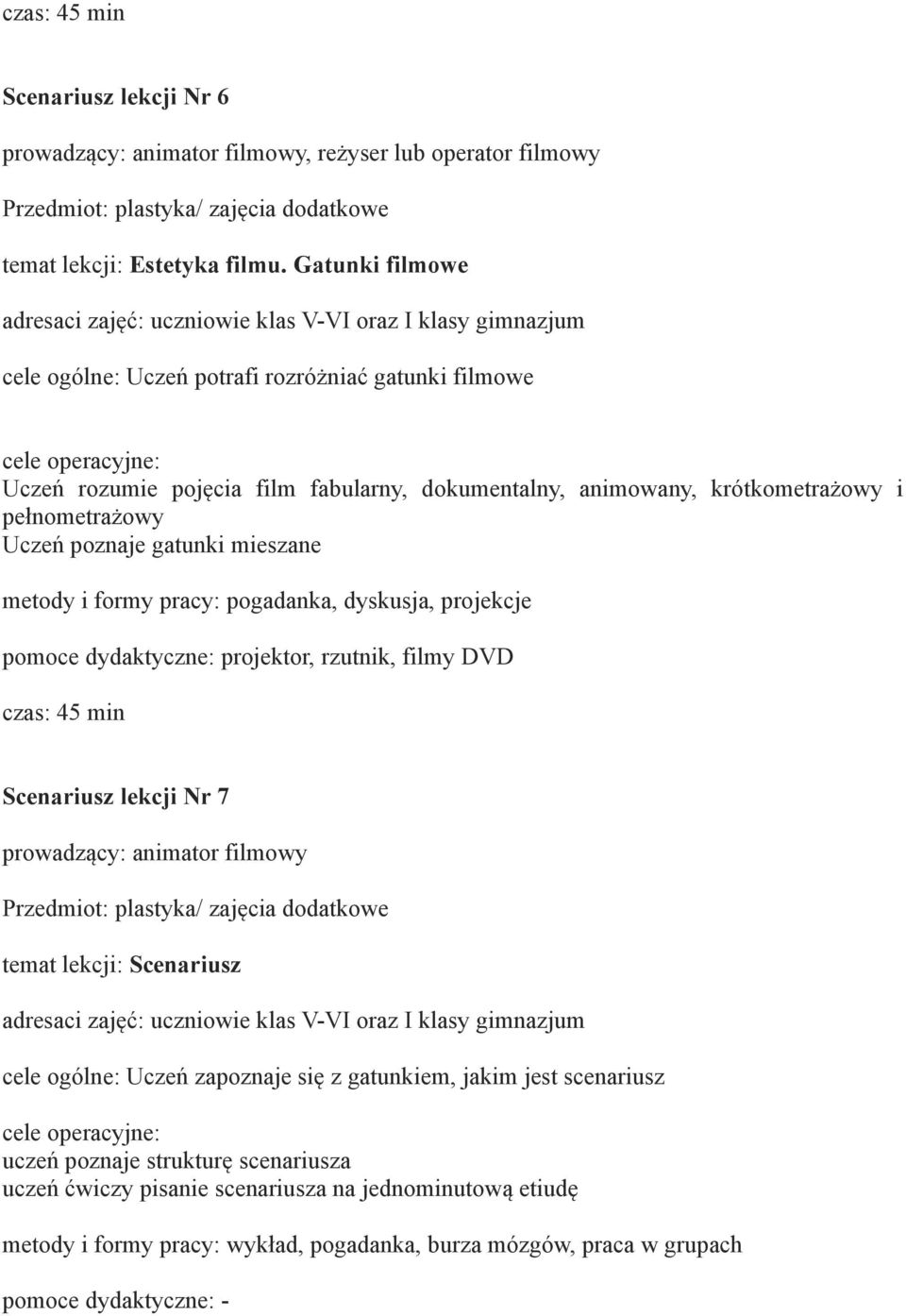 poznaje gatunki mieszane metody i formy pracy: pogadanka, dyskusja, projekcje pomoce dydaktyczne: projektor, rzutnik, filmy DVD czas: 45 min Scenariusz lekcji Nr 7 temat lekcji: