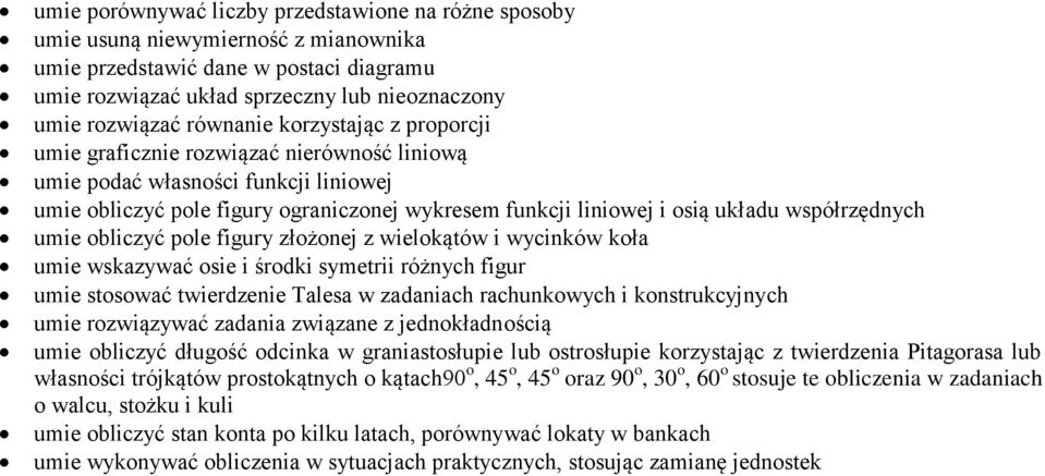 współrzędnych umie obliczyć pole figury złożonej z wielokątów i wycinków koła umie wskazywać osie i środki symetrii różnych figur umie stosować twierdzenie Talesa w zadaniach rachunkowych i