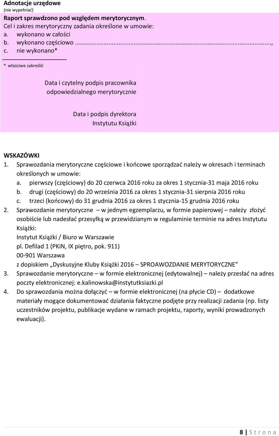 sporządzać należy w okresach i terminach określonych w umowie: a. pierwszy (częściowy) do 20 czerwca 2016 roku za okres 1 stycznia-31 maja 2016 roku b.