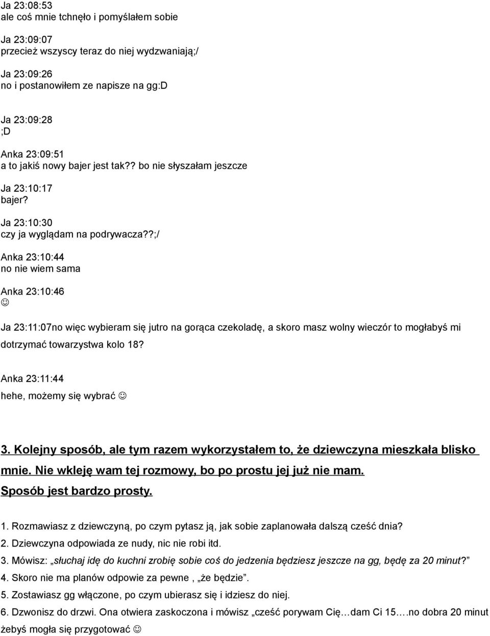 ?;/ Anka 23:10:44 no nie wiem sama Anka 23:10:46 Ja 23:11:07no więc wybieram się jutro na gorąca czekoladę, a skoro masz wolny wieczór to mogłabyś mi dotrzymać towarzystwa kolo 18?