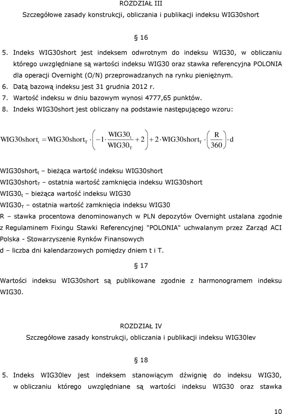 na rynku pieniężnym. 6. Datą bazową indeksu jest 31 grudnia 2012 r. 7. Wartość indeksu w dniu bazowym wynosi 4777,65 punktów. 8.