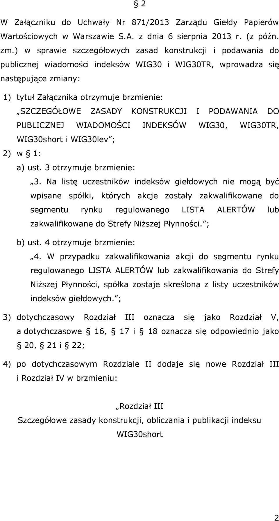 KONSRUKCJI I PODAWANIA DO PUBLICZNEJ WIADOMOŚCI INDEKSÓW WIG30, WIG30R, WIG30short i WIG30lev ; 2) w 1: a) ust. 3 otrzymuje brzmienie: 3.