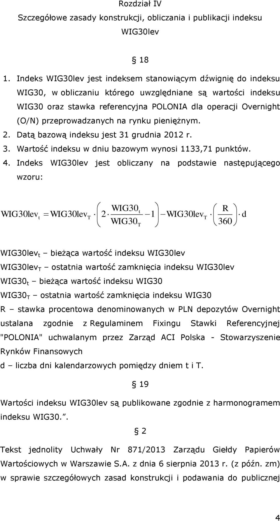 przeprowadzanych na rynku pieniężnym. 2. Datą bazową indeksu jest 31 grudnia 2012 r. 3. Wartość indeksu w dniu bazowym wynosi 1133,71 punktów. 4.