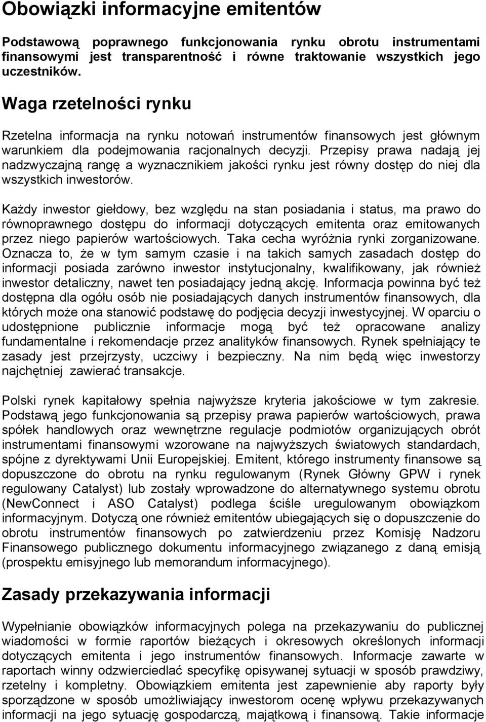 Przepisy prawa nadają jej nadzwyczajną rangę a wyznacznikiem jakości rynku jest równy dostęp do niej dla wszystkich inwestorów.