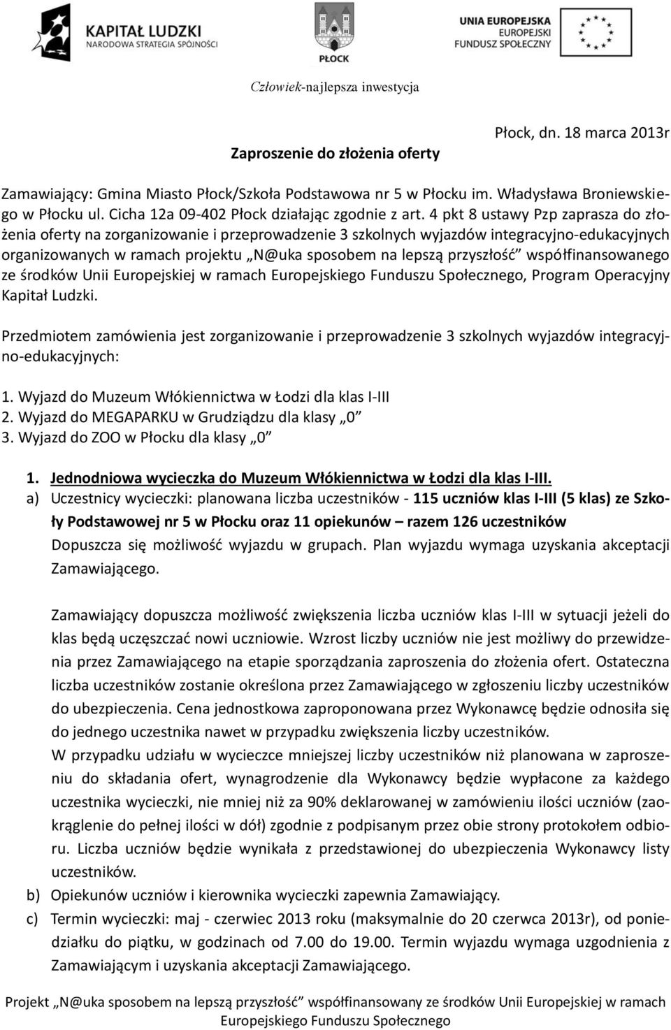 4 pkt 8 ustawy Pzp zaprasza do złożenia oferty na zorganizowanie i przeprowadzenie 3 szkolnych wyjazdów integracyjno-edukacyjnych organizowanych w ramach projektu N@uka sposobem na lepszą przyszłość