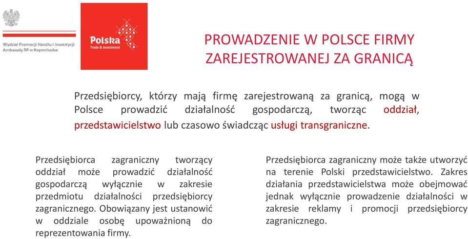 Przedsiębiorca zagraniczny tworzący oddział może prowadzić działalność gospodarczą wyłącznie w zakresie przedmiotu działalności przedsiębiorcy zagranicznego.