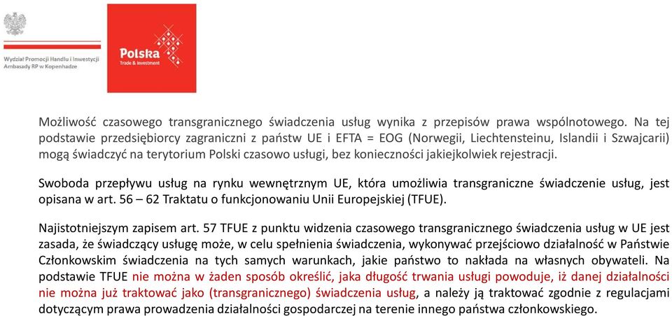 jakiejkolwiek rejestracji. Swoboda przepływu usług na rynku wewnętrznym UE, która umożliwia transgraniczne świadczenie usług, jest opisana w art.