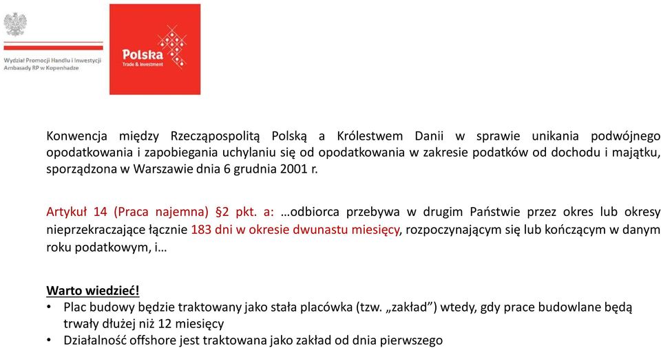 a: odbiorca przebywa w drugim Państwie przez okres lub okresy nieprzekraczające łącznie 183 dni w okresie dwunastu miesięcy, rozpoczynającym się lub kończącym w danym
