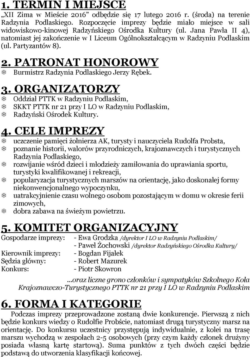 Partyzantów 8). 2. PATRONAT HONOROWY Burmistrz Radzynia Podlaskiego Jerzy Rębek. 3.