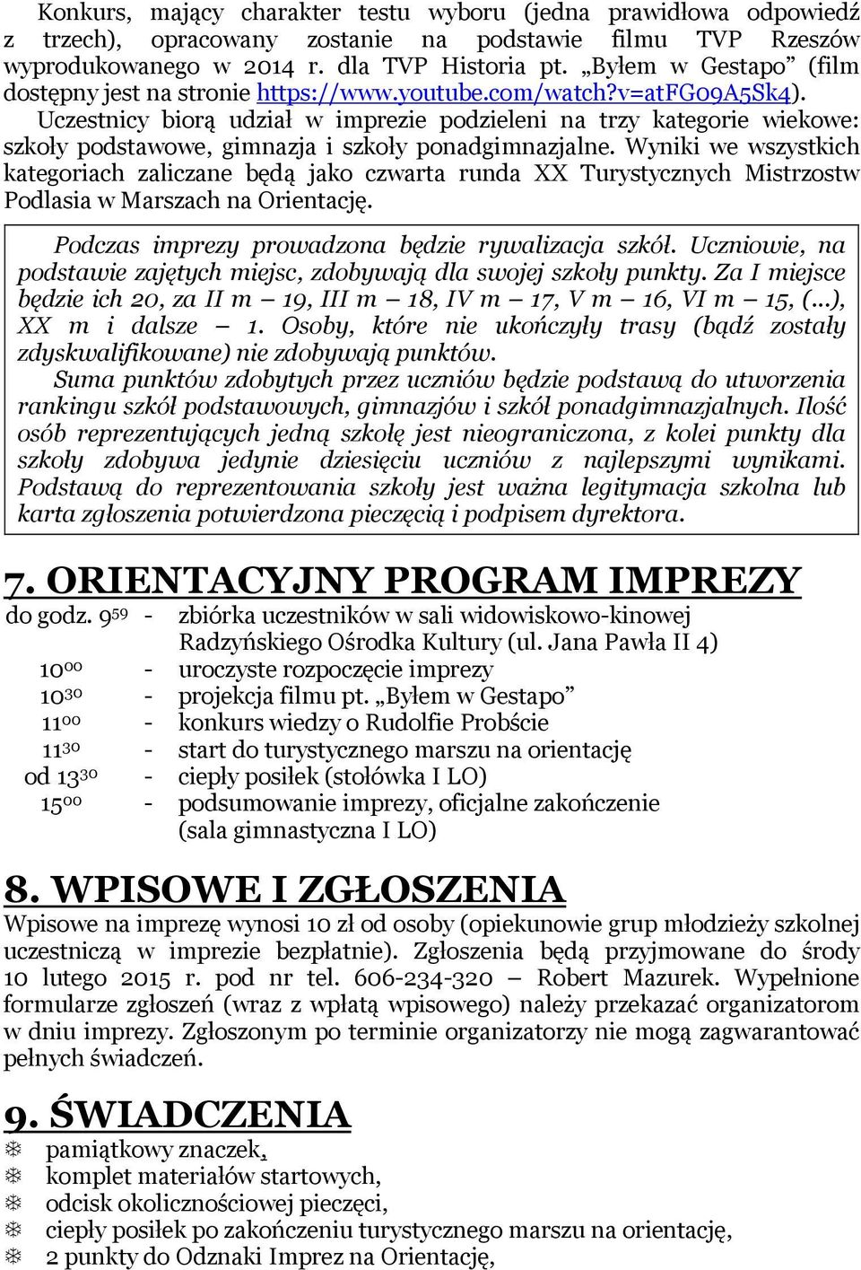 Uczestnicy biorą udział w imprezie podzieleni na trzy kategorie wiekowe: szkoły podstawowe, gimnazja i szkoły ponadgimnazjalne.