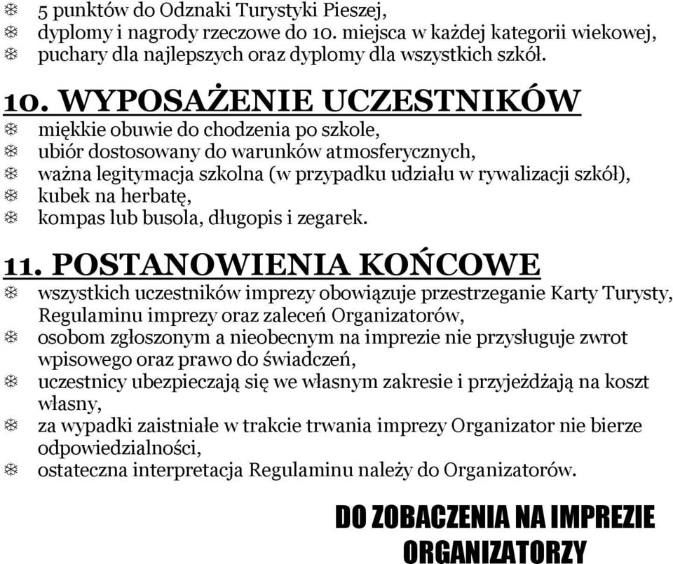 WYPOSAŻENIE UCZESTNIKÓW miękkie obuwie do chodzenia po szkole, ubiór dostosowany do warunków atmosferycznych, ważna legitymacja szkolna (w przypadku udziału w rywalizacji szkół), kubek na herbatę,