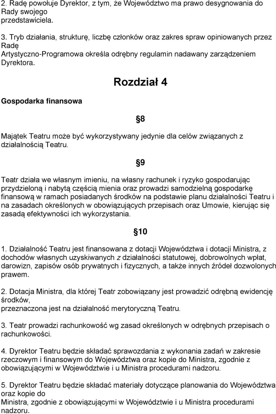 Gospodarka finansowa Rozdział 4 Majątek Teatru może być wykorzystywany jedynie dla celów związanych z działalnością Teatru.