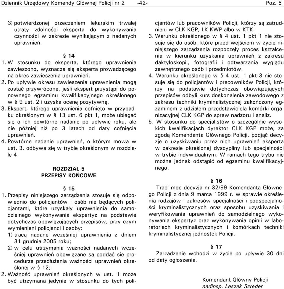 Po upływie okresu zawieszenia uprawnienia mogą zostać przywrócone, jeśli ekspert przystąpi do ponownego egzaminu kwalifikacyjnego określonego w 9 ust. 2 i uzyska ocenę pozytywną. 3.