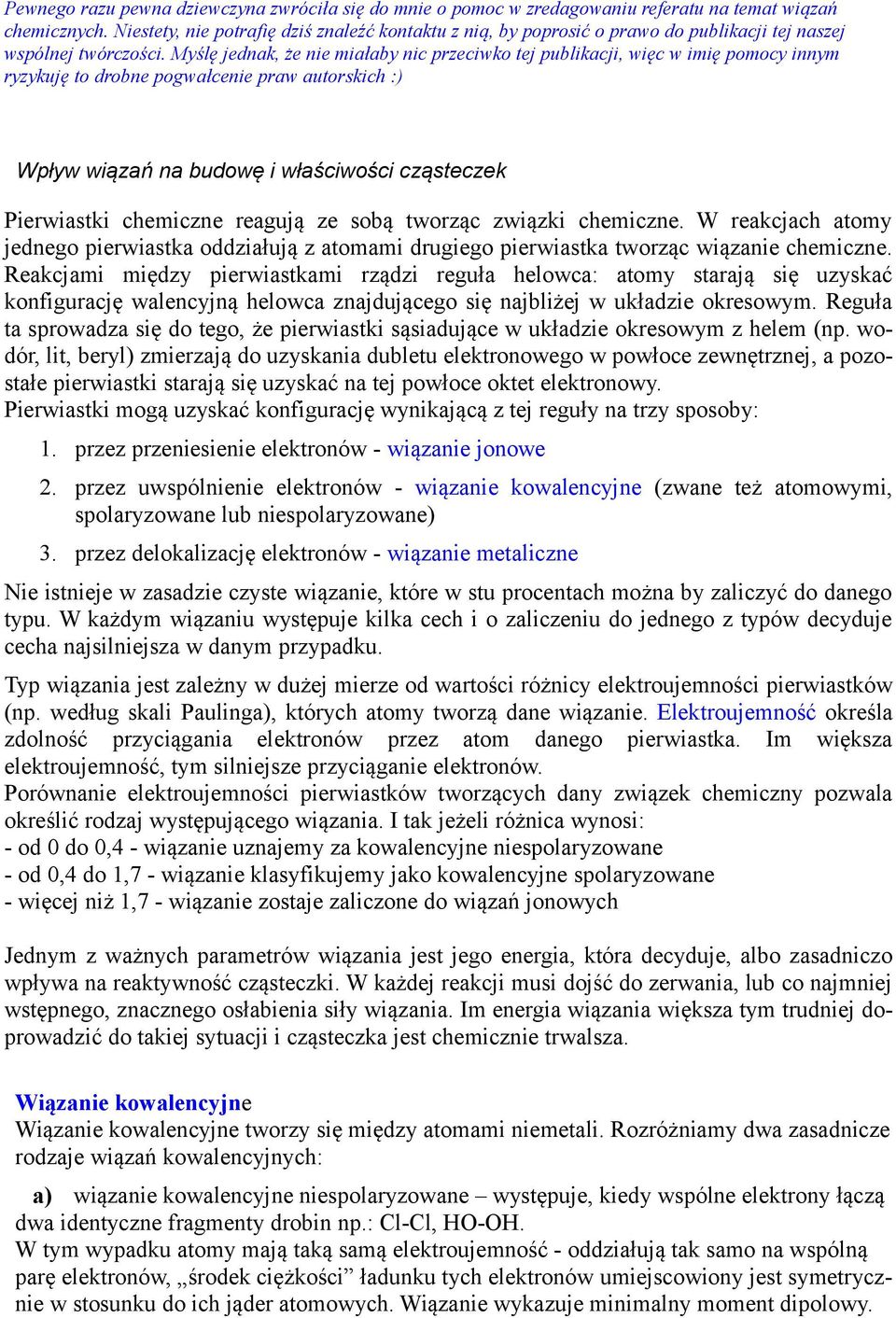 Myślę jednak, że nie miałaby nic przeciwko tej publikacji, więc w imię pomocy innym ryzykuję to drobne pogwałcenie praw autorskich :) Wpływ wiązań na budowę i właściwości cząsteczek Pierwiastki