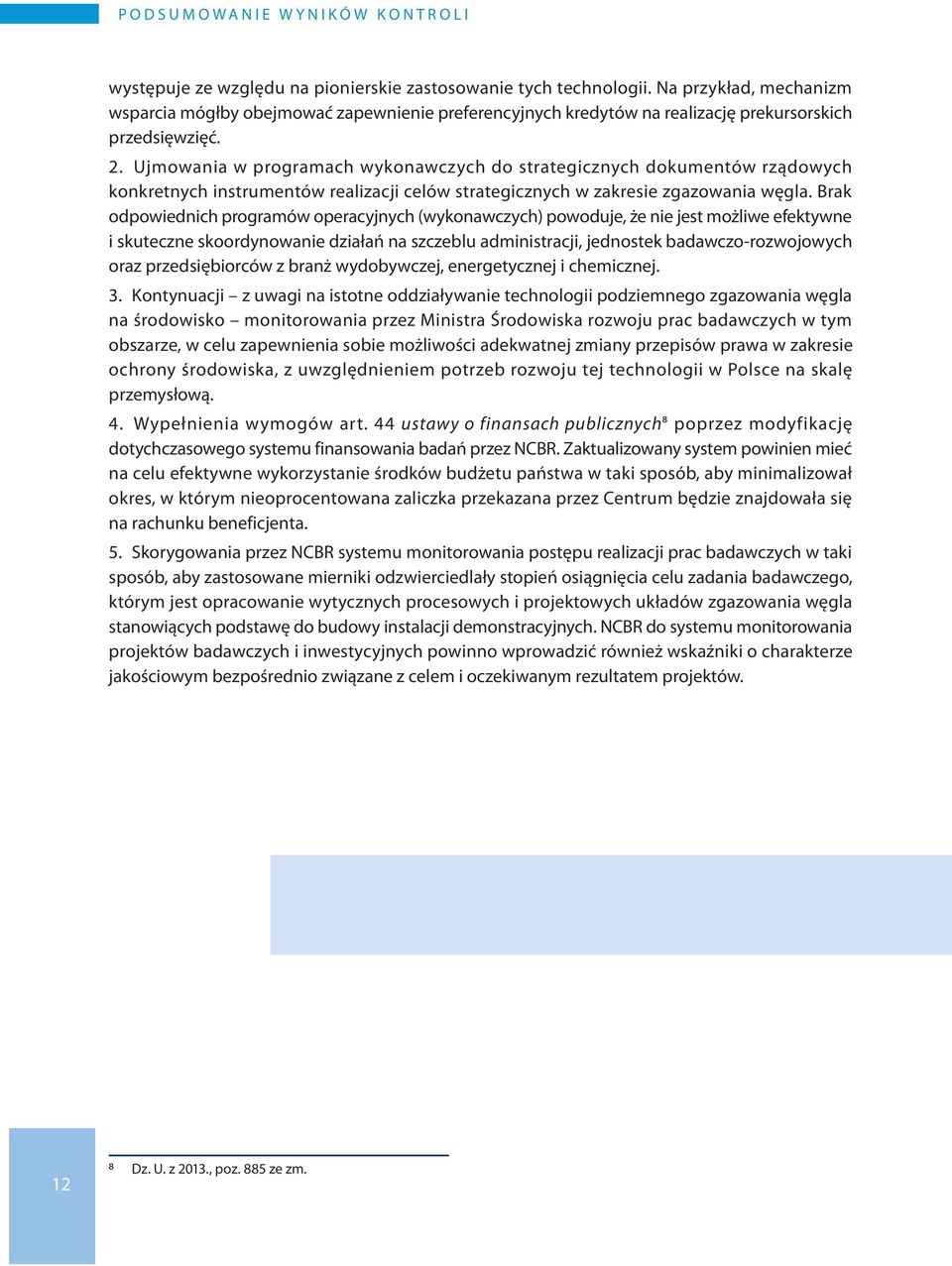 Ujmowania w programach wykonawczych do strategicznych dokumentów rządowych konkretnych instrumentów realizacji celów strategicznych w zakresie zgazowania węgla.