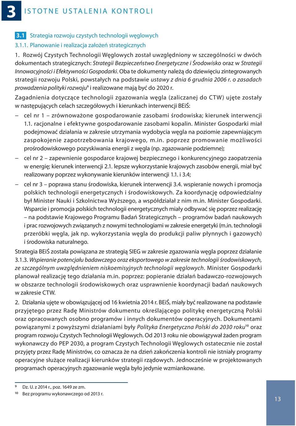 Efektywności Gospodarki. Oba te dokumenty należą do dziewięciu zintegrowanych strategii rozwoju Polski, powstałych na podstawie ustawy z dnia 6 grudnia 2006 r.