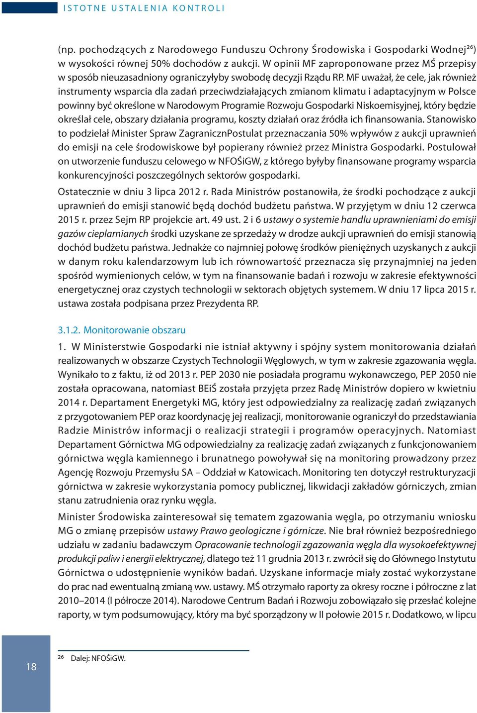 MF uważał, że cele, jak również instrumenty wsparcia dla zadań przeciwdziałających zmianom klimatu i adaptacyjnym w Polsce powinny być określone w Narodowym Programie Rozwoju Gospodarki
