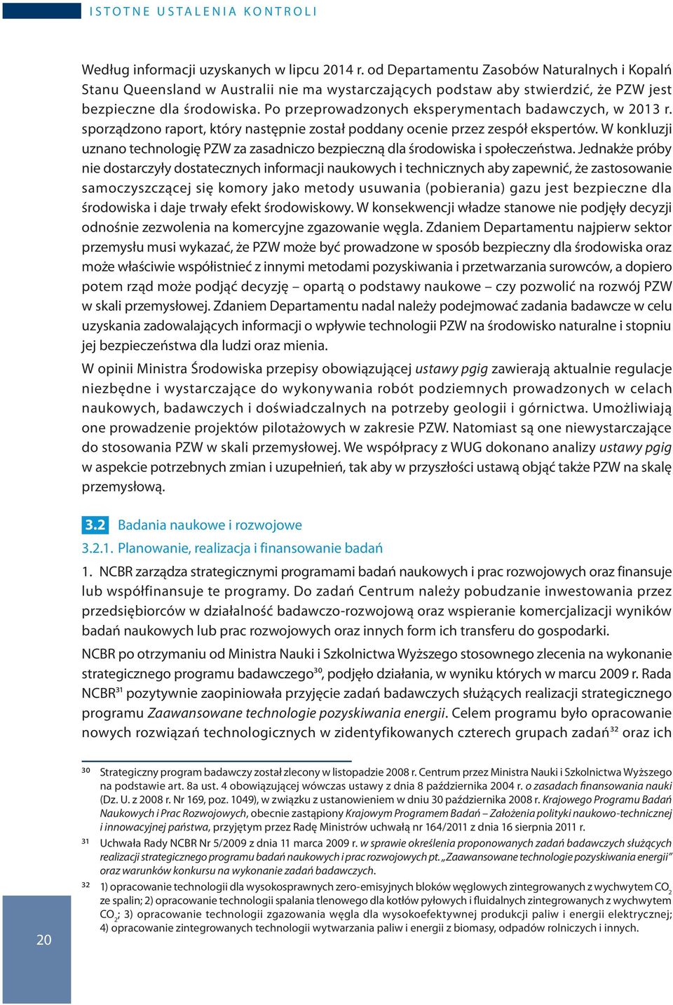 Po przeprowadzonych eksperymentach badawczych, w 2013 r. sporządzono raport, który następnie został poddany ocenie przez zespół ekspertów.