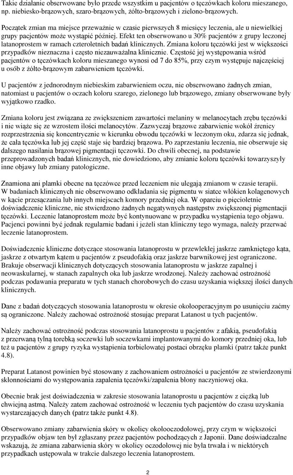 Efekt ten obserwowano u 30% pacjentów z grupy leczonej latanoprostem w ramach czteroletnich badań klinicznych.