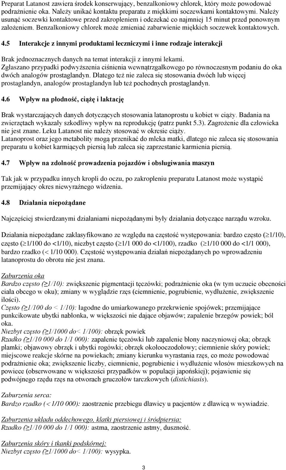 5 Interakcje z innymi produktami leczniczymi i inne rodzaje interakcji Brak jednoznacznych danych na temat interakcji z innymi lekami.