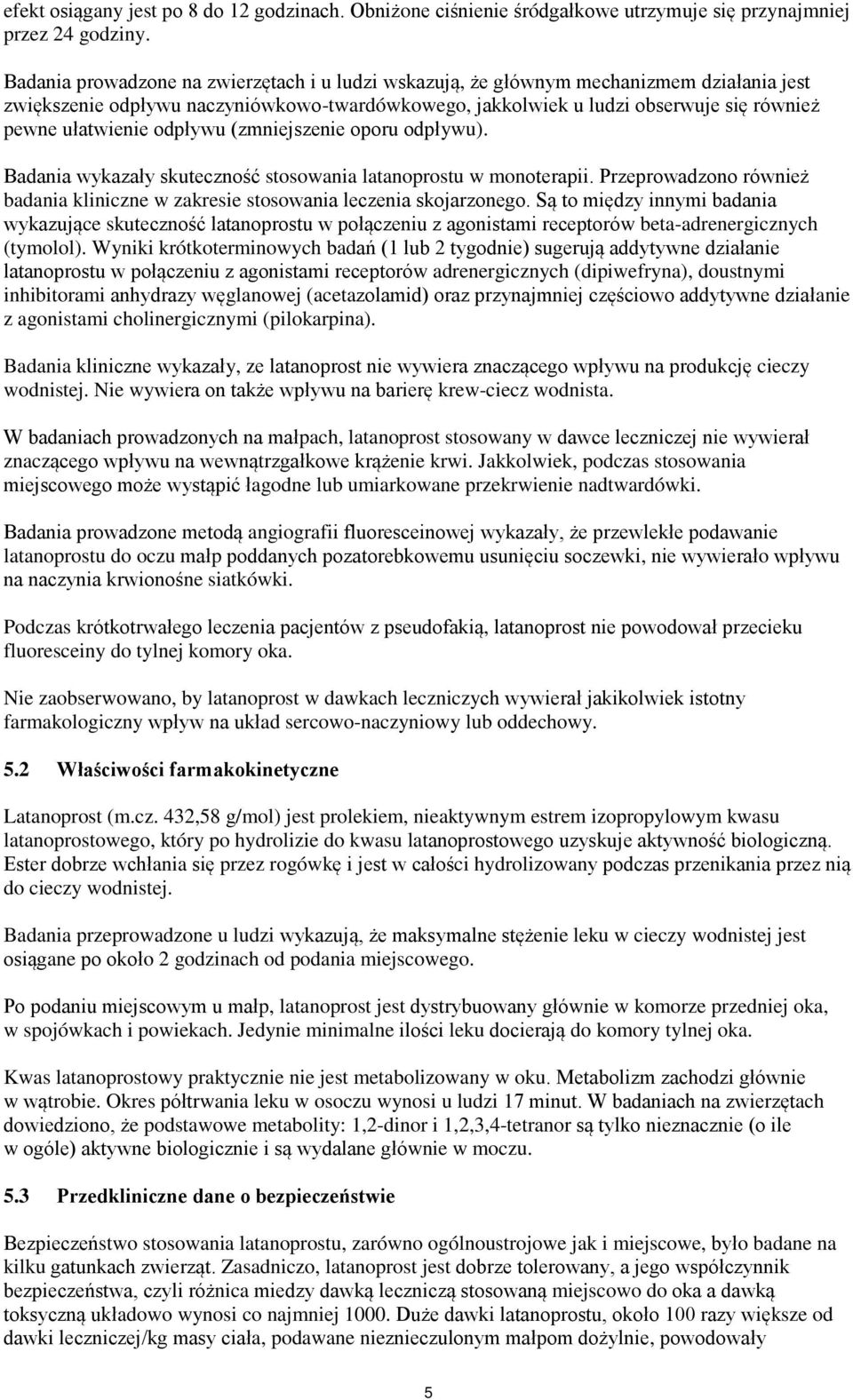 odpływu (zmniejszenie oporu odpływu). Badania wykazały skuteczność stosowania latanoprostu w monoterapii. Przeprowadzono również badania kliniczne w zakresie stosowania leczenia skojarzonego.