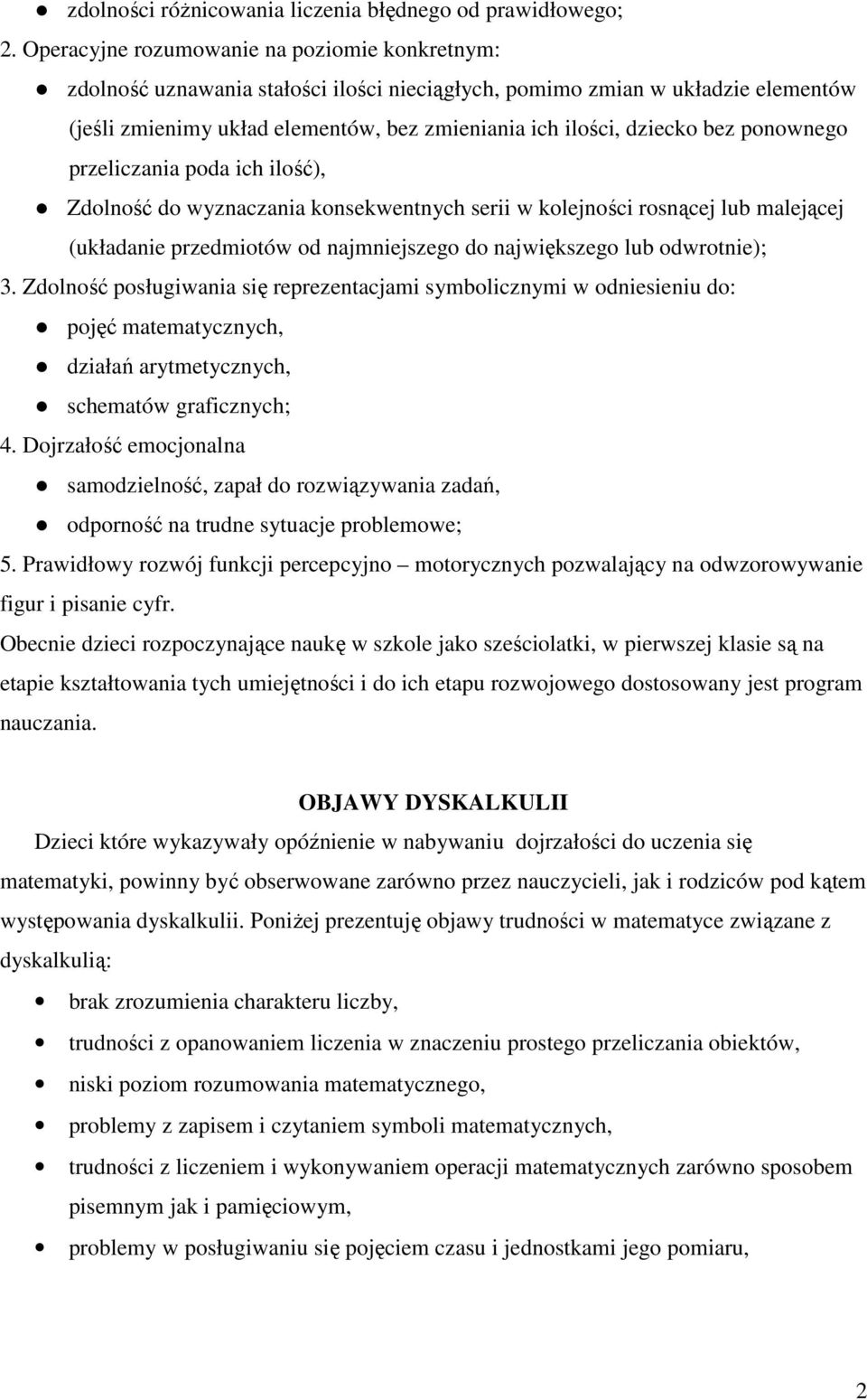 bez ponownego przeliczania poda ich ilość), Zdolność do wyznaczania konsekwentnych serii w kolejności rosnącej lub malejącej (układanie przedmiotów od najmniejszego do największego lub odwrotnie); 3.