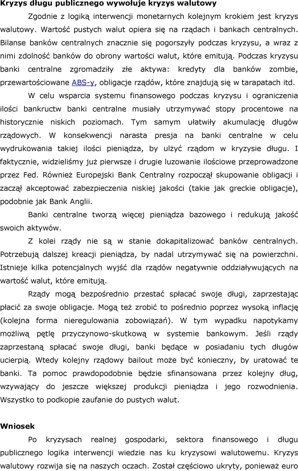 Podczas kryzysu banki centralne zgromadziły złe aktywa: kredyty dla banków zombie, przewartościowane ABS-y, obligacje rządów, które znajdują się w tarapatach itd.