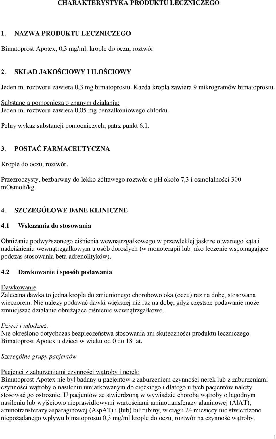 Pełny wykaz substancji pomocniczych, patrz punkt 6.1. 3. POSTAĆ FARMACEUTYCZNA Krople do oczu, roztwór.